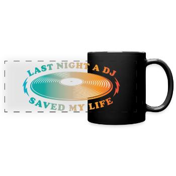 Last night a dj saved my life - Full Colour Panoramic Mug - black - Front