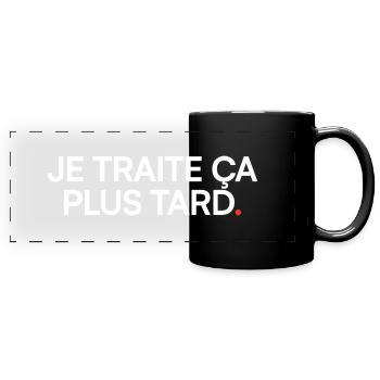Je traite ça plus tard humour moderne - Mug panoramique uni - noir - Devant