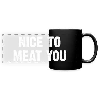 Nice To Meat You - Full Colour Panoramic Mug - black - Front