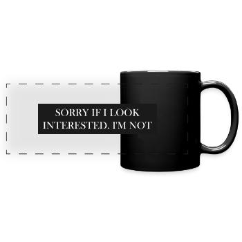 Sorry if i look interested. I'm not - Panorama-Tasse farbig - Schwarz - Vorne