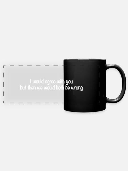 I would agree with you but then we'd both be wrong - Panorama-Tasse farbig - Schwarz