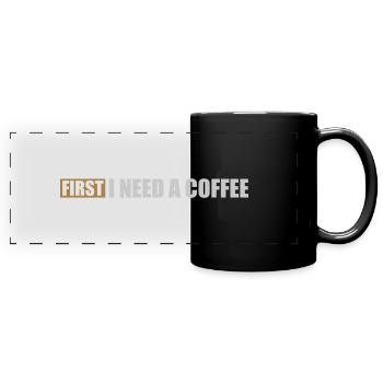 Fist I need Coffee - Panorama-Tasse farbig - Schwarz - Vorne