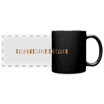Fist I need Coffee - Panorama-Tasse farbig - Schwarz - Vorne
