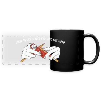 I Love To Get Glazed Eyes And Get Tired Knitting - Full Colour Panoramic Mug - black - Front
