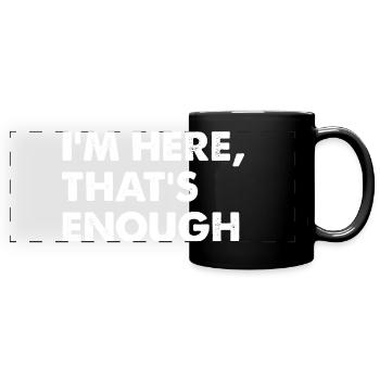 I’m Here That’s Enough - Panorama-Tasse farbig - Schwarz - Vorne