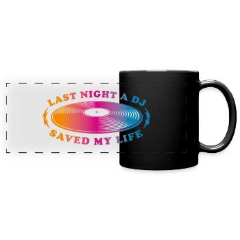 Last night a dj saved my life - Full Colour Panoramic Mug - black - Front