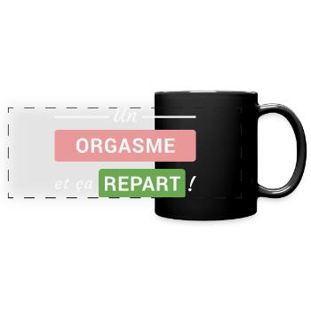 Un orgasme et ça repart ! - Mug panoramique uni - noir - Devant
