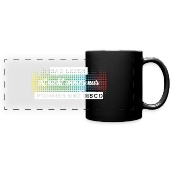 Das Leben ist nicht immer nur Pommes oder Disco - Panorama-Tasse farbig - Schwarz - Vorne