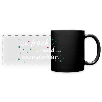 Sei frech und wild und wunderbar - Panorama-Tasse farbig - Schwarz - Vorne