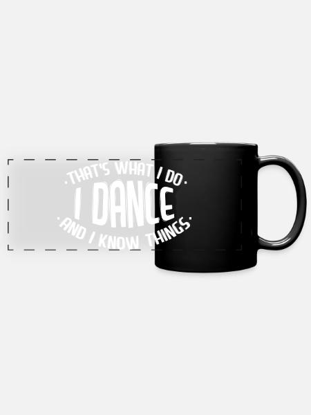I dance and I know things dancing dancers hip hop - Full Colour Panoramic Mug - black