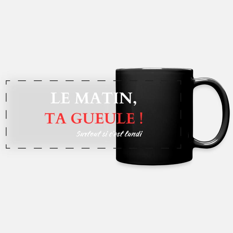Le matin, Ta gueule - Mug panoramique uni - noir