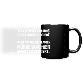 Was im Büro Passiert bleibt auch im Büro - Panorama-Tasse farbig - Schwarz - Vorne