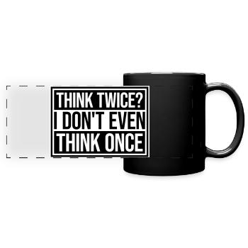 Think Twice? I Don't Even Think Once Lustig Spruch - Panorama-Tasse farbig - Schwarz - Vorne