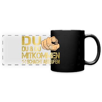 Du, Du & Du... Mitkommen, Schacht abteufen! - Panorama-Tasse farbig - Schwarz - Vorne