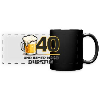 40. Geburtstag: Durstiger Humor - Panorama-Tasse farbig - Schwarz - Vorne