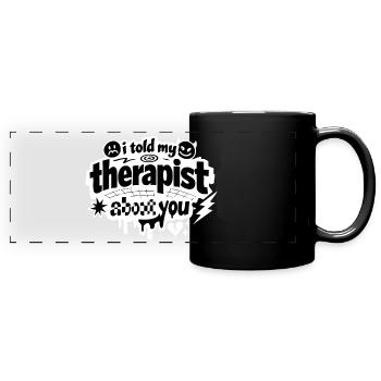 I Told My Therapist About You Statement - Panorama-Tasse farbig - Schwarz - Vorne