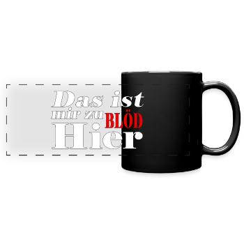 Das ist mir zu Blöd hier - Panorama-Tasse farbig - Schwarz - Vorne