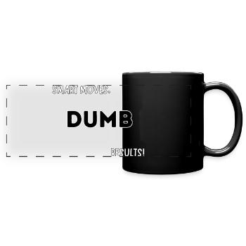 Smart Moves Dumb Results – Funny Quote Design - Full Colour Panoramic Mug - black - Front