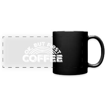 Aber zuerst Kaffee lustig süchtig Koffeinliebhaber - Panorama-Tasse farbig - Schwarz - Vorne