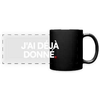J'ai déjà donné - Mug panoramique uni - noir - Devant