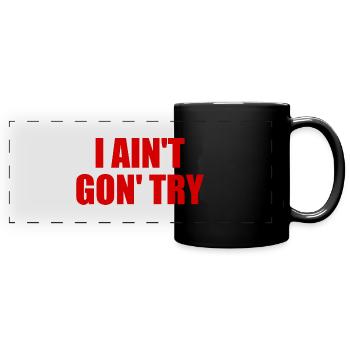 i ain't gon' try - Panorama-Tasse farbig - Schwarz - Vorne