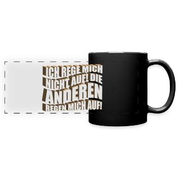 Ich rege mich nicht auf die Anderen regen mich auf - Panorama-Tasse farbig - Schwarz - Vorne