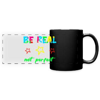 BE REAL - NOT PERFECT - Self-confidence Courage Power - Full Colour Panoramic Mug - black - Front