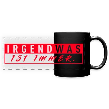 Irgendwas Ist Immer - Panorama-Tasse farbig - Schwarz - Vorne