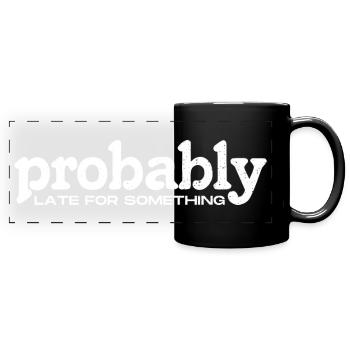 Probably Late For Something. Always Late - Full Colour Panoramic Mug - black - Front