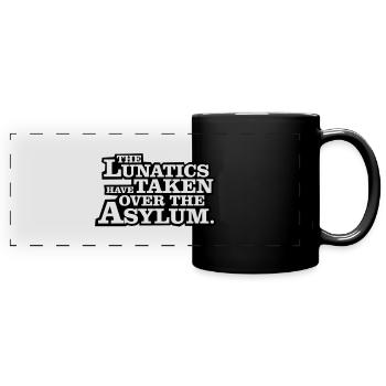 The lunatics have taken over the asylum. - Full Colour Panoramic Mug - black - Front