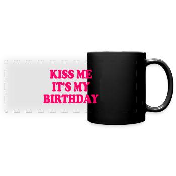kiss me it's my birthday - Full Colour Panoramic Mug - black - Front