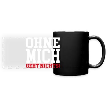 Ohne mich geht nichts! - Panorama-Tasse farbig - Schwarz - Vorne