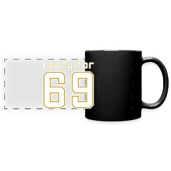 Ready for 69 - Full Colour Panoramic Mug - black - Front