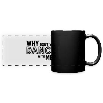 why dont you dance with me - Panorama-Tasse farbig - Schwarz - Vorne