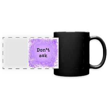 Don't ask - Full Colour Panoramic Mug - black - Front