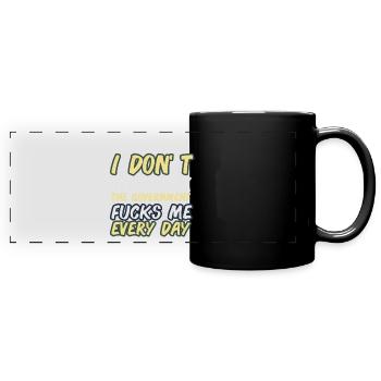 Je n'ai pas besoin de sexe Le gouvernement me baise tous les jours - Mug panoramique uni - noir - Devant