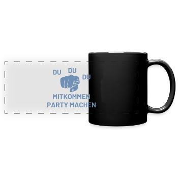 Du Du Du Mitkommen Party machen - Panorama-Tasse farbig - Schwarz - Vorne