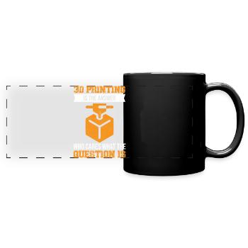 3D Printing Is The Answer Who Cares What The Quest - Panorama-Tasse farbig - Schwarz - Vorne