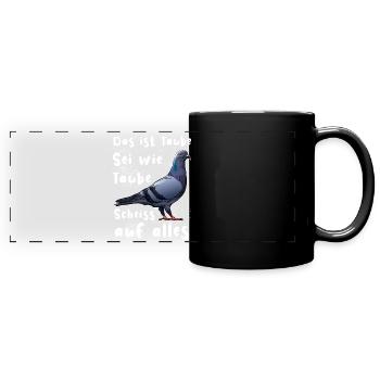 Das ist Taube Sei wie Taube Scheiss auf alles. - Panorama-Tasse farbig - Schwarz - Vorne
