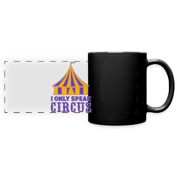 I Olny Speak Circus Circus Performer Gifts - Full Colour Panoramic Mug - black - Front