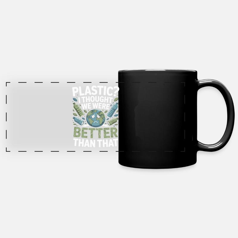 Plastic? I Thought We Were Better Than That - - Full Colour Panoramic Mug - black