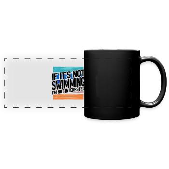 Swimmer Gift If It's Not Swimming Not Interested - Full Colour Panoramic Mug - black - Front