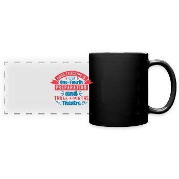 GOOD TEACHING IS ONE FOURTH PREPARATION - Full Colour Panoramic Mug - black - Front