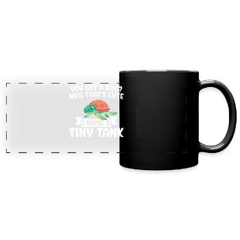 Sea Turtle Tortoise You Got A Dog - Full Colour Panoramic Mug - black - Front