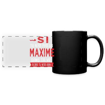Maxime Si tu n as pas un maxime Cadeau Humour - Mug panoramique uni - noir - Devant