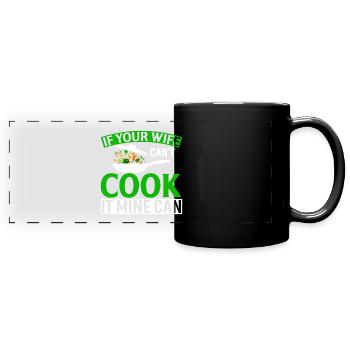 Wenn deine Frau es nicht kochen kann, kann es meins - Panorama-Tasse farbig - Schwarz - Vorne
