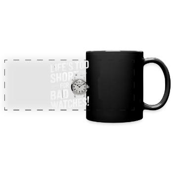 Life’s too short for bad watches! - Full Colour Panoramic Mug - black - Front