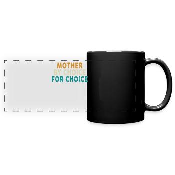 Mother By Choice For Choice Pro Choice Feminist - Full Colour Panoramic Mug - black - Front