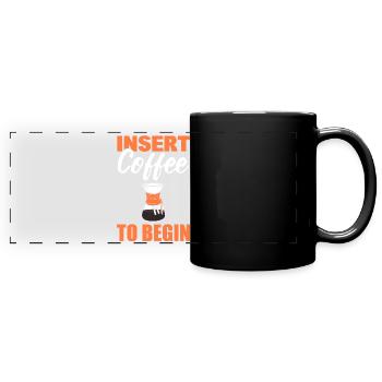 Insert Coffee To Begin Kaffeesüchtiger - Panorama-Tasse farbig - Schwarz - Vorne