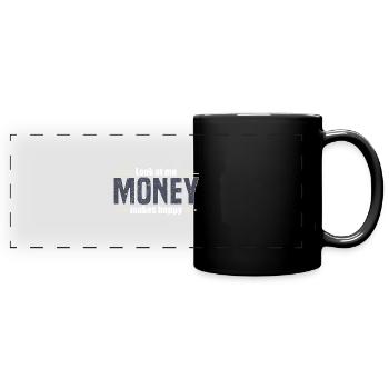 Regarde-moi, l’argent rend heureux. - Mug panoramique uni - noir - Devant